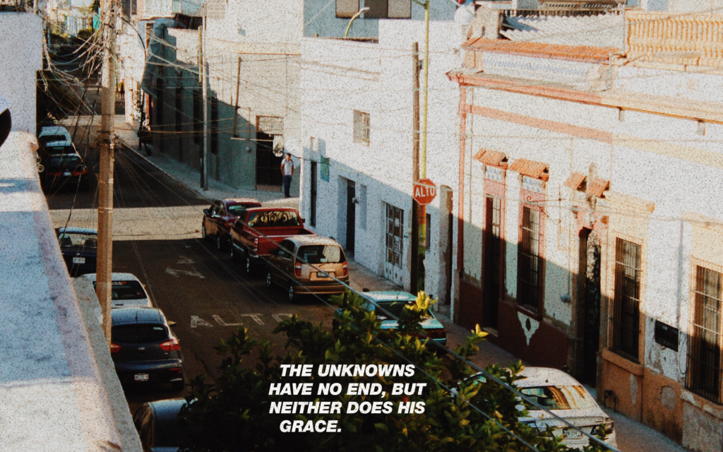 "THE UNKNOWNS HAVE NO END, BUT NEITHER DOES HIS GRACE"
